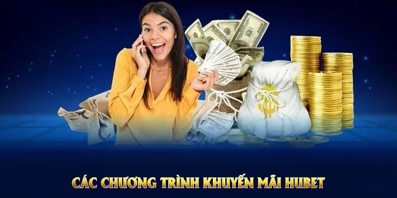 Các chương trình khuyến mãi HUBET cực Hot mà bạn nên tham gia