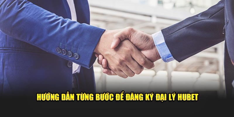 Hướng dẫn từng bước để đăng ký đại lý Hubet